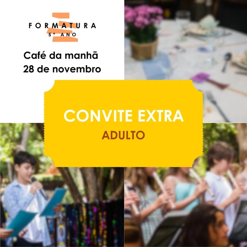 CAFÉ DA MANHÃ: CONVITE EXTRA ADULTO - 28/11/2026 - FORMATURA 5° ANO