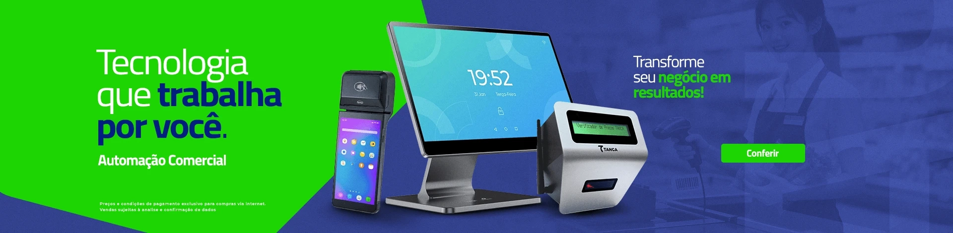 Tecnologia que trabalha por você. Automação Comercial. Transforme seu negócio em resultados!