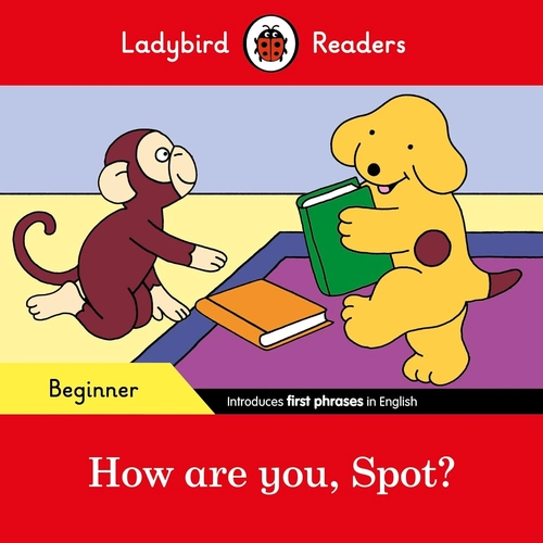 How are You, Spot? - Beginner: Ladybird Readers Beginner Level