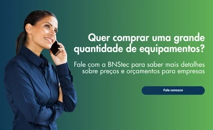 Quer comprar uma grande quantidade de equipamentos. Fale com a BNSTEC para saber mais.