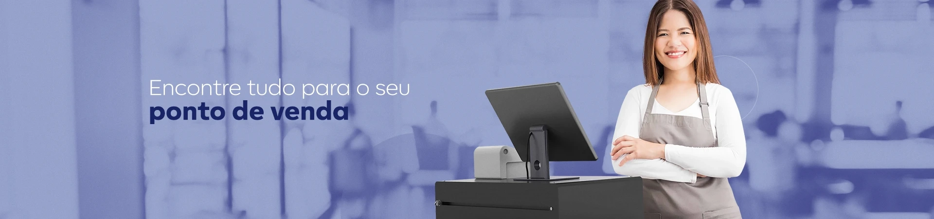 Encontre tudo para o seu Ponto de venda