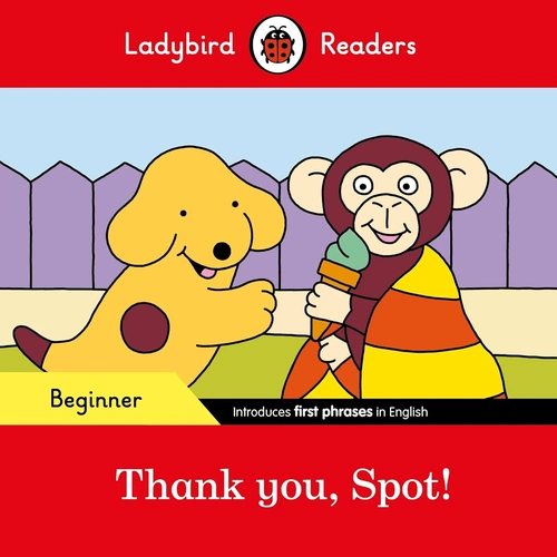 Thank You, Spot! - Beginner: Ladybird Readers Beginner Level