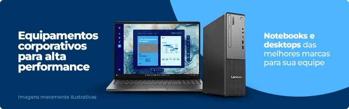Equipamentos corporativos para alta performance. Notebook e Desktops das melhores marcas para sua eq