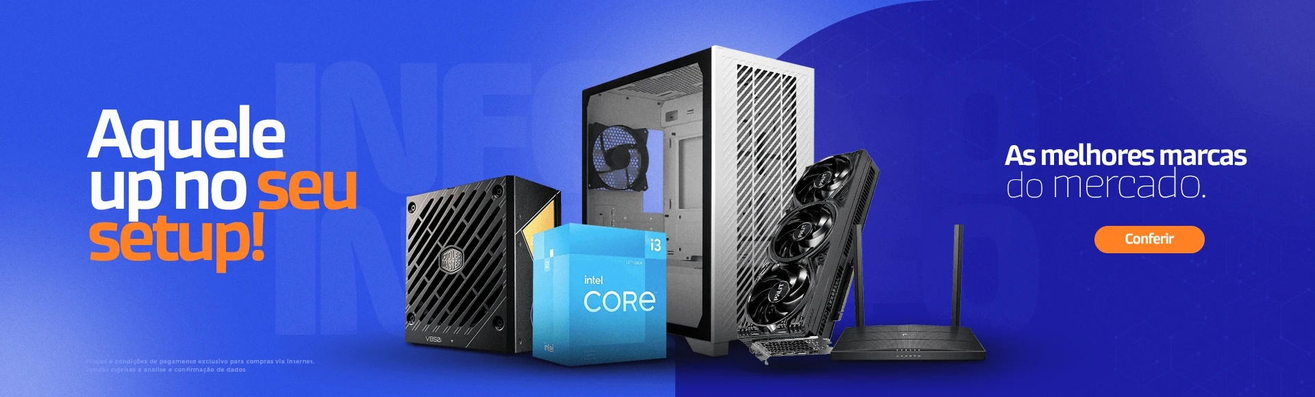 Aquele UP no seu Setup! As melhores marcas do mercado.