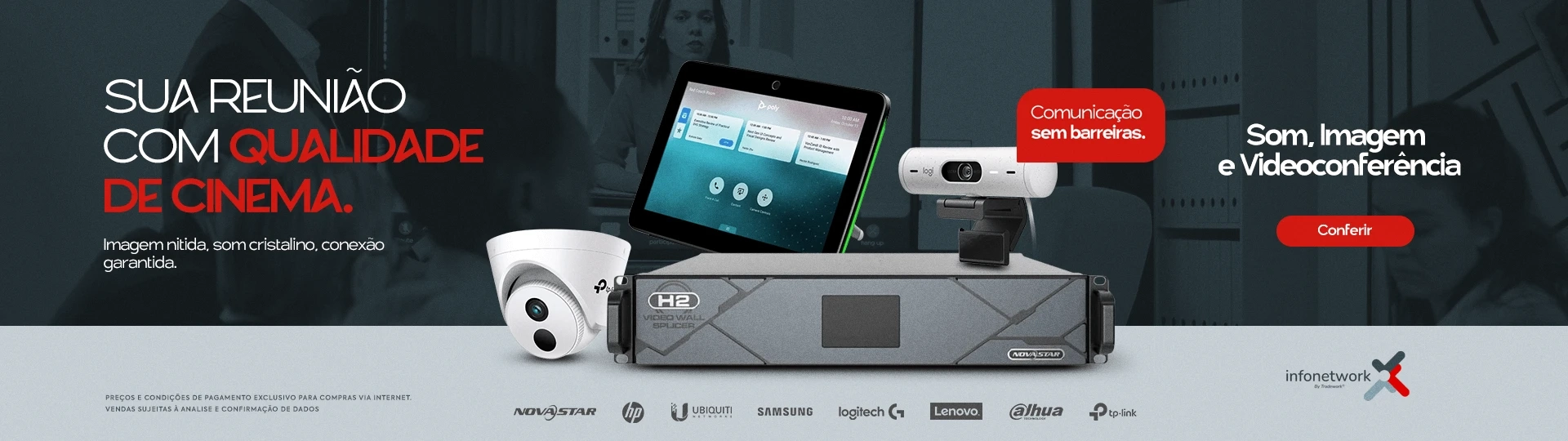 Sua reunião com qualidade de cinema. Imagem nítida, som cristalino, conexão garantida. Comunicação s
