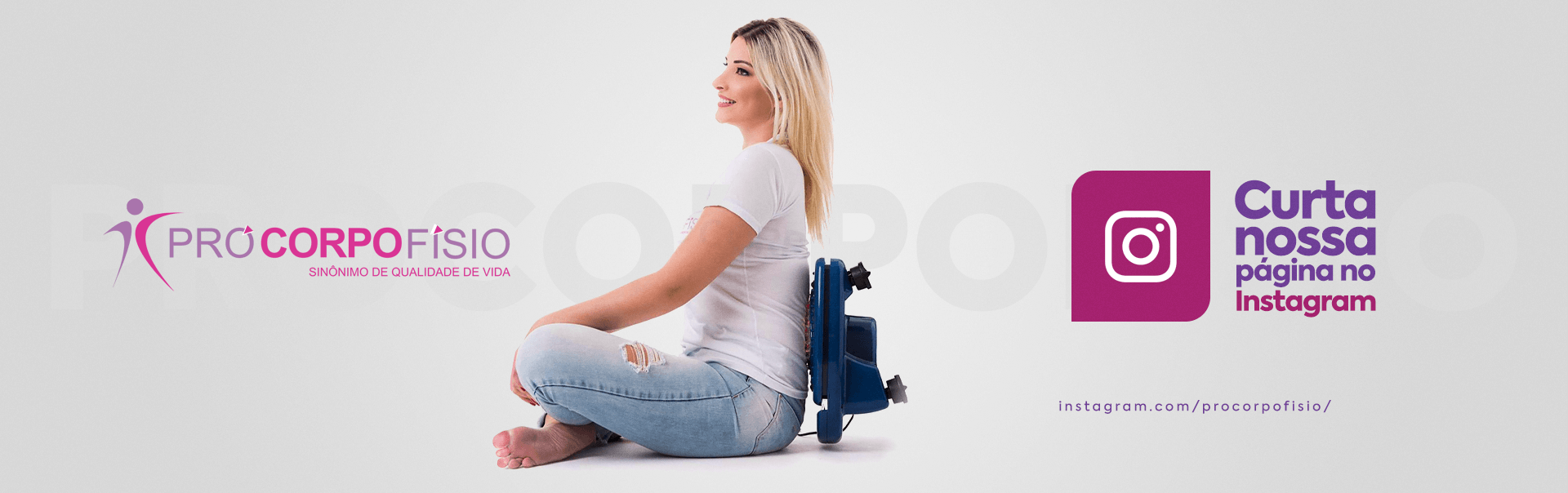 ProCorpoFísio - Sinônimo de Qualidade de Vida - Curta nossa página no instagram
