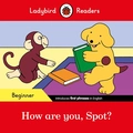 How are You, Spot? - Beginner: Ladybird Readers Beginner Level