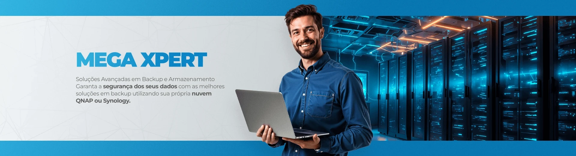 Mega Xpert Soluções Acançadas em Backup e Armazenamento Garanta a Segurança dos seus dados com as me