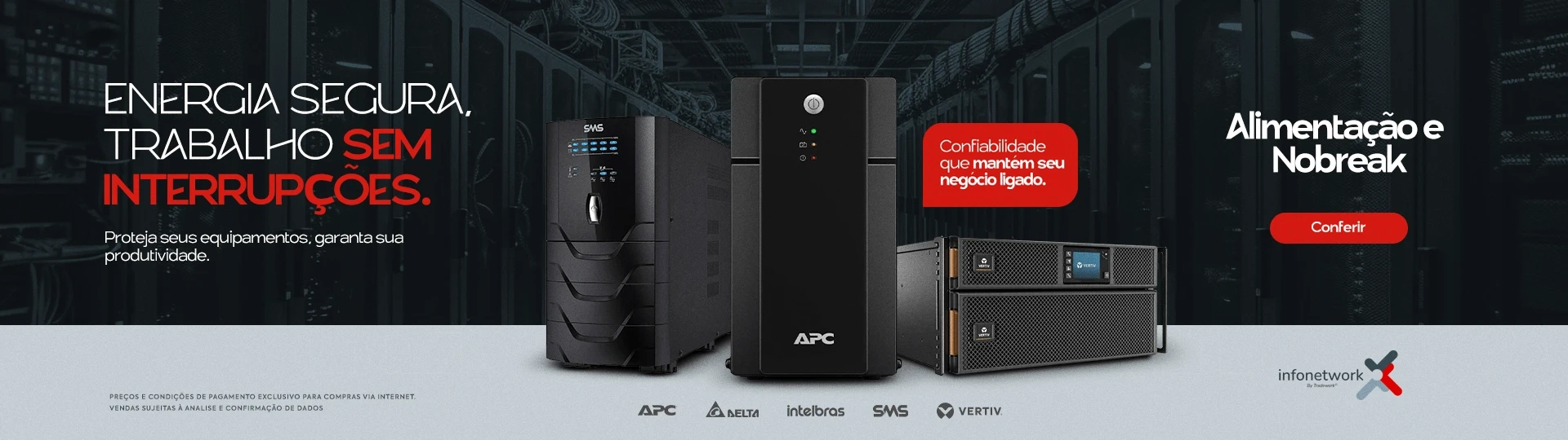 Energia segura, trabalho sem interrupções. Proteja seus equipamentos, garanta sua produtividade. Con