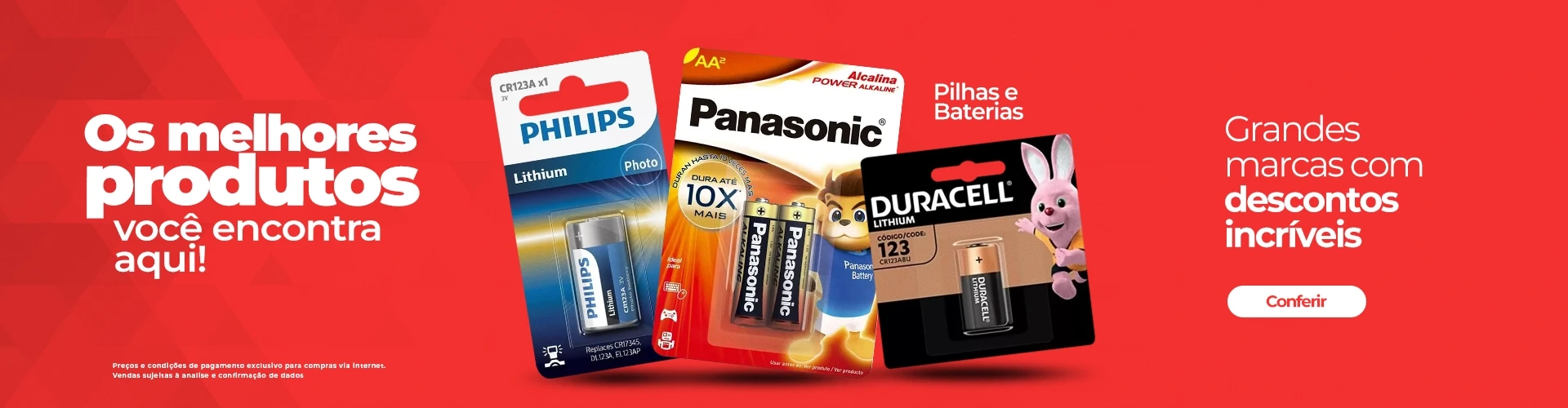Os melhores produtos você encontra aqui! Pilhas e Baterias Grandes Marcas com descontos incríveis.