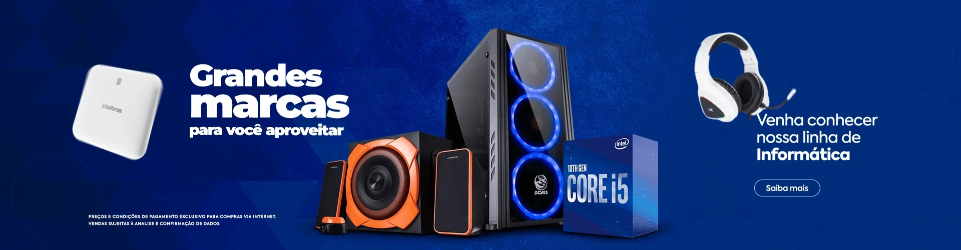Grandes Marcas para você Aproveitar. Venha conhecer nossa linha de Informatica