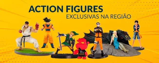 Action Figures Exclusivas na região.